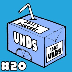 Juicy Podcast#20: unDs