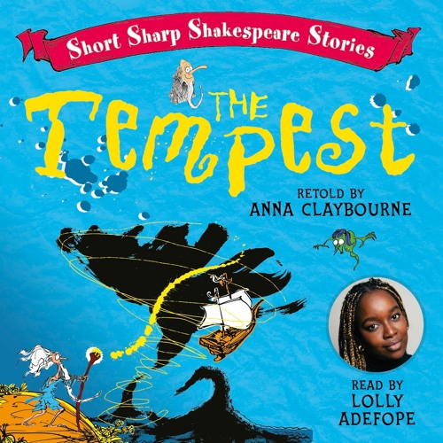 Short Sharp Shakespeare Stories: THE TEMPEST by Anna Claybourne, read by Lolly Adefope