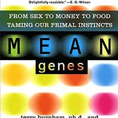 READ [EPUB KINDLE PDF EBOOK] Mean Genes: From Sex To Money To Food: Taming Our Primal Instincts by