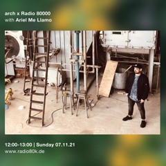 Ariel Me Llamo - arch x Radio 80000 Takeover 07.11.2021