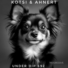 Kotsi & Ahnert UNDER DIP Ep. 692  Prog House (123-124 bpm)