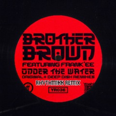 Brother Brown - Under The Water (Rhythmikk Remix) *free D/L*