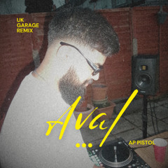 AVAL UK GARAGE REMIX - AP PISTOLA