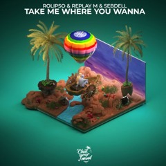 Rolipso & Replay M & SebDell - Take Me Where You Wanna