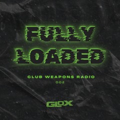 Fully Loaded #002 (Club Weapons Radio)
