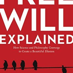 free PDF 📍 Free Will Explained: How Science and Philosophy Converge to Create a Beau