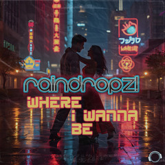 RainDropz! - Where I Wanna Be