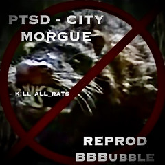 PTSD- City Morgue [reprod. BBBubble]