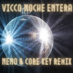 Vicco-Noche Entera(Neno&Core-Key Remix) Free Download