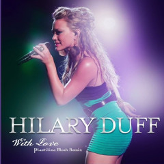 Hilary Duff - With Love (Plastilina Mosh Remix) Studio Version