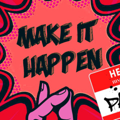 Make It Happen Part 2