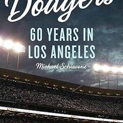 PDF [READ] ⚡ The Dodgers: 60 Years in Los Angeles