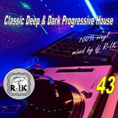 Classic Deep & Dark Progressive House 100% vinyl set 43 by R-IK