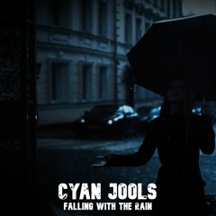 Cyan Jools - Falling With The Rain [PRE-RELEASE]