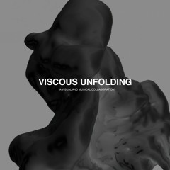 VISCOUS UNFOLDING