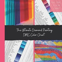 [VIEW] [EPUB KINDLE PDF EBOOK] The Ultimate Diamond Painting DMC Color Chart: The Com