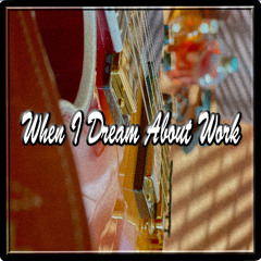 When I Dream About Work