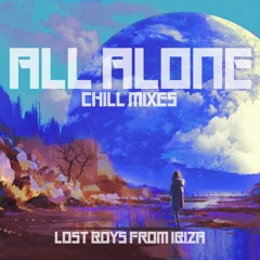 Lost Boys from Ibiza - All Alone CHILL MIX