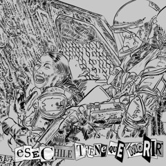 Ese Chile Tiene Que Morir Y