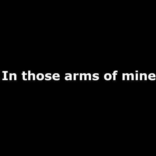 In Those Arms Of Mine