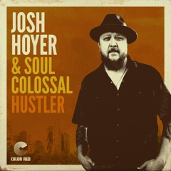 Josh Hoyer & Soul Colossal - "Hustler"(Radio Edit) | Color Red Music