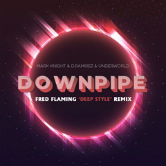 Mark Knight, D.Ramirez, Underworld - Downpipe (Fred Flaming 'Deep Style' Remix Edit)