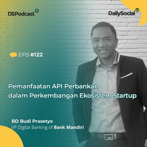 #Eps 122 "Pemanfaatan API Perbankan dalam Perkembangan Ekosistem Startup"