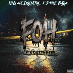 King Ace D’General x Smoke Bluga - FOH (FUCK OUTTA HERE) (Official Audio)