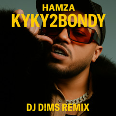 HAMZA - KYKY2BONDY (DJ D!MS REMIX)