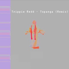 Trippie Redd - Topanga (Remix)
