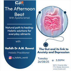 26/08/25 The Afternoon Beat : The Gut and Its Link to Anxiety and Depression with Hafidh Dr A.M Rawat