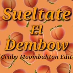 SUELTATE EL DEMBOW (CRABY MOOMBAHTON EDIT)
