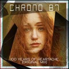 CHRONO 87 - 100 Years Of Heartache (Original Mix)