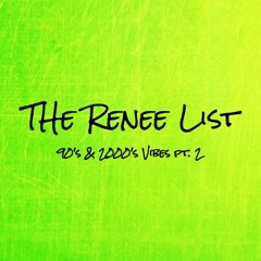 The Renee List: 90's & 2000's Pt. 2