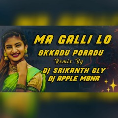 MA GALLILO OKKADU PORADU FOLK SONG REMIX BY DJ SRIKANTH GLY DJ APPLE MBNR