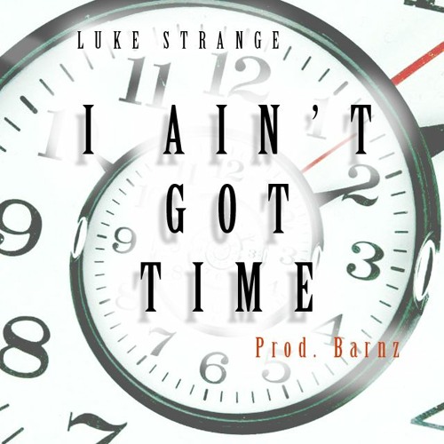 I Aint Got Time (Prod.Barnz)