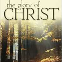 [Get] PDF 📙 The Glory of Christ (Puritan Paperbacks: Treasures of John Owen for Toda