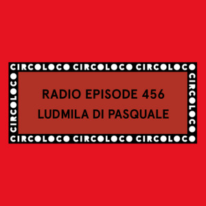 Circoloco Radio 456 - Ludmila Di Pasquale