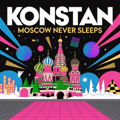 Moscou Never Sleeps- KONSTAN (CLUB EDIT)
