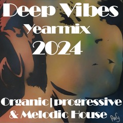 Deep Vibes Yearmix 2024 Organic, Progressive & Melodic House [Estiva, Adriatique, Tinlicker & more]