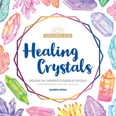 READ KINDLE 🗂️ Healing Crystals: Discover the Therapeutic Powers of Crystals (The Aw