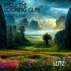 THRU THE LOOKING GLASS Podcast #047 Mixed by Lenz