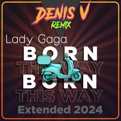 Lady Gaga - Born this way ( Denis.V extended remix 2024 ) 123 Bpm