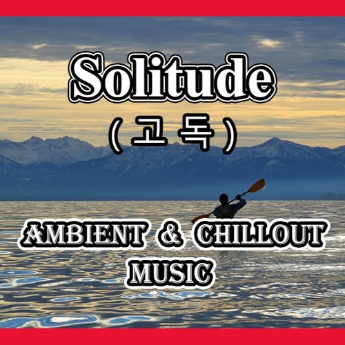 Solitude - Ambient & Emotional Chillout Music