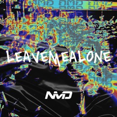 Leavemealone (NMD Bootleg) FREE DL [Sc Cut]