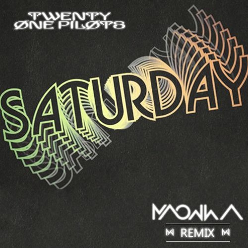 Twenty One Pilots - Saturday (Maowwa Remix)