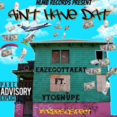 Aint Have Dat ft. YTO Snupe