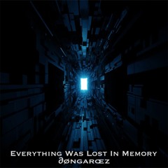 Everything Was Lost In Memory