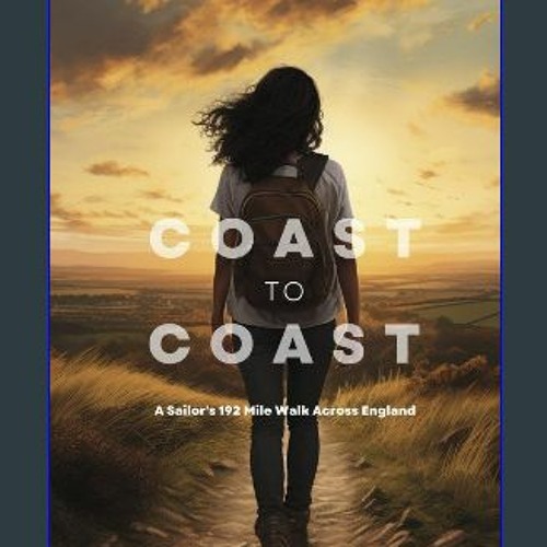 Stream [Ebook] Coast to Coast A Sailor’s 192 Mile Walk Across