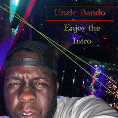 Uncle Bando - Enjoy The Intro